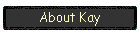 About Kay